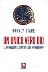 Un unico vero Dio. Le conseguenze storiche del monoteismo Un unico vero Dio. Le conseguenze storiche del monoteismo