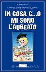 In cosa c...o mi sono laureato. Le regole non scritte per passare indenni attraverso l'università... e dopo riuscire a trovare anche un posticino di lavoro In cosa c...o mi sono laureato. Le regole non scritte per passare indenni attraverso l'università... e dopo riuscire a trovare anche un posticino di lavoro