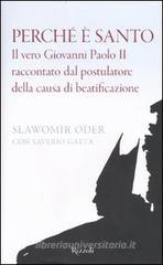Perch� � santo. Il vero Giovanni Paolo II raccontato dal postulatore della causa di beatificazione. eBook