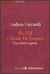 Pio XII e Alcide De Gasperi. Una storia segreta Pio XII e Alcide De Gasperi. Una storia segreta
