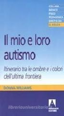 Il mio e loro autismo. Itinerario tra le ombre e i colori dell'ultima frontiera
