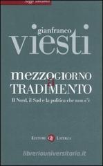 Mezzogiorno a tradimento. Il Nord, il Sud e la politica che non c'è Mezzogiorno a tradimento. Il Nord, il Sud e la politica che non c'è