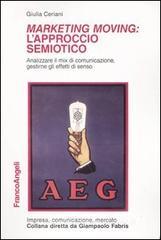 Marketing moving: l'approccio semiotico. Analizzare il mix di comunicazione, gestirne gli effetti di senso Marketing moving: l'approccio semiotico. Analizzare il mix di comunicazione, gestirne gli effetti di senso