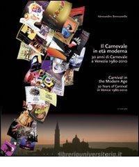 Il carnevale in et� moderna. 30 anni di carnevale a Venezia 1980-2010. Ediz. italiana e inglese