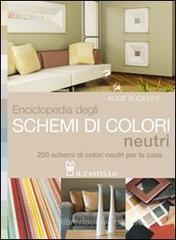 Enciclopedia degli schemi di colori neutri. 200 schemi di colori neutri per la casa Enciclopedia degli schemi di colori neutri. 200 schemi di colori neutri per la casa