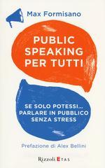 Public speaking per tutti. Se solo potessi... parlare in pubblico senza stress