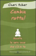 Cambia rotta! Ascolta la vera voce che c'� in te
