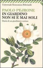 In giardino non si è mai soli. Diario di un giardiniere curioso In giardino non si è mai soli. Diario di un giardiniere curioso