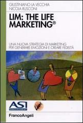 LIM: the life marketing. Una nuova strategia di marketing per generare emozioni e creare fedelt�