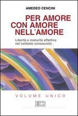 Per amore, con amore, nell'amore. Libertà e maturità affettiva nel celibato consacrato Per amore, con amore, nell'amore. Libertà e maturità affettiva nel celibato consacrato