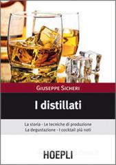 I distillati. La storia, le tecniche di produzione, la degustazione, i cocktail più noti I distillati. La storia, le tecniche di produzione, la degustazione, i cocktail più noti
