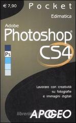 Adobe Photoshop CS4. Lavorare con creatività su fotografie e immagini digitali Adobe Photoshop CS4. Lavorare con creatività su fotografie e immagini digitali
