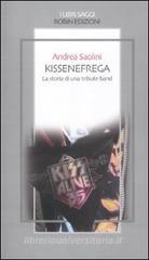 Kissenefrega. La storia di una tribute band Kissenefrega. La storia di una tribute band