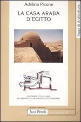 La casa araba d'Egitto. Costruire con il clima dal vernacolo ai maestri contemporanei La casa araba d'Egitto. Costruire con il clima dal vernacolo ai maestri contemporanei