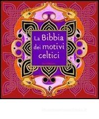 La Bibbia dei motivi celtici La Bibbia dei motivi celtici