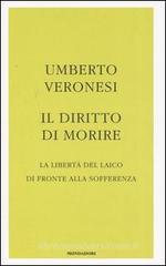 Il diritto di morire. La libertà del laico di fronte alla sofferenza Il diritto di morire. La libertà del laico di fronte alla sofferenza
