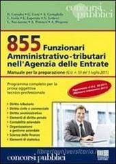 855 Funzionari amministrativo-tributari nell'Agenzia delle Entrate. Manuale per la preparazione 855 Funzionari amministrativo-tributari nell'Agenzia delle Entrate. Manuale per la preparazione