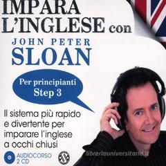Impara l'inglese con John Peter Sloan. Per principianti. Step 3. Audiolibro. 2 CD Audio Impara l'inglese con John Peter Sloan. Per principianti. Step 3. Audiolibro. 2 CD Audio