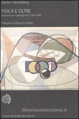 Fisica e oltre. Incontri con i protagonisti (1920-1965)
