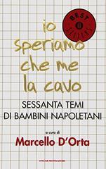 Io speriamo che me la cavo. Sessanta temi di bambini napoletani Io speriamo che me la cavo. Sessanta temi di bambini napoletani