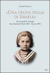 «Una degna figlia di Israele». Lina Gentilli di Giuseppe (San Daniele del Friuli 1883-Venezia 1901) «Una degna figlia di Israele». Lina Gentilli di Giuseppe (San Daniele del Friuli 1883-Venezia 1901)