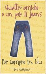 Per sempre in blu. Quattro amiche e un paio di jeans Per sempre in blu. Quattro amiche e un paio di jeans
