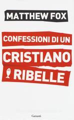 Confessioni di un cristiano ribelle