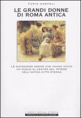 Le grandi donne di Roma antica. Le diciannove donne che hanno avuto un ruolo al centro del potere nell'antica Città Eterna Le grandi donne di Roma antica. Le diciannove donne che hanno avuto un ruolo al centro del potere nell'antica Città Eterna