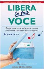 Libera la tua voce. Con CD Audio Libera la tua voce. Con CD Audio