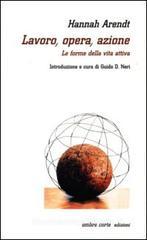 Lavoro, opera, azione. Le forme della vita attiva Lavoro, opera, azione. Le forme della vita attiva
