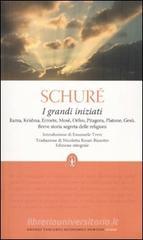 I grandi iniziati. Rama, Krishna, Ermete, Mosè, Orfeo, Pitagora, Platone, Gesù. Breve storia segreta delle religioni. Ediz. integrale I grandi iniziati. Rama, Krishna, Ermete, Mosè, Orfeo, Pitagora, Platone, Gesù. Breve storia segreta delle religioni. Ediz. integrale