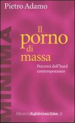 Il porno di massa. Percorsi dell'hard contemporaneo Il porno di massa. Percorsi dell'hard contemporaneo