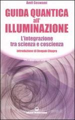 Guida quantica all'illuminazione. L'integrazione tra scienza e coscienza