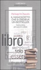 Il manoscritto che si credeva un bestseller. Guida pratica per aspiranti scrittori Il manoscritto che si credeva un bestseller. Guida pratica per aspiranti scrittori