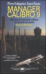 Manager calibro 9. Vent'anni di criminalit� a Milano nel racconto del pentito Saverio Morabito