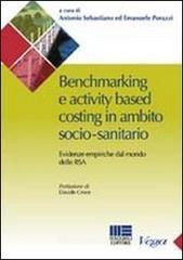 Benchmarking e activity based costing in ambito socio-sanitario. Evidenze empiriche dal mondo delle RSA Benchmarking e activity based costing in ambito socio-sanitario. Evidenze empiriche dal mondo delle RSA