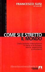 Come si è stretto il mondo. L'educazione interculturale in Italia e in Europa. Teorie, esperienze e strumenti Come si è stretto il mondo. L'educazione interculturale in Italia e in Europa. Teorie, esperienze e strumenti