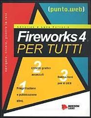 Fireworks 4 per tutti. Con CD-ROM Fireworks 4 per tutti. Con CD-ROM