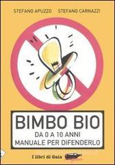 Bimbo bio. Da 0 a 10 anni. Manuale per difenderlo Bimbo bio. Da 0 a 10 anni. Manuale per difenderlo