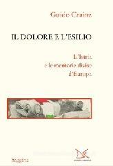 Il dolore e l'esilio. L'Istria e le memorie divise d'Europa Il dolore e l'esilio. L'Istria e le memorie divise d'Europa