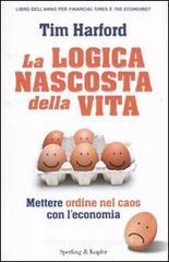La logica nascosta della vita. Mettere ordine nel caos con l'economia La logica nascosta della vita. Mettere ordine nel caos con l'economia