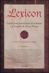 Lexicon. Guida non autorizzata ai romanzi e al mondo di Harry Potter Lexicon. Guida non autorizzata ai romanzi e al mondo di Harry Potter