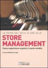 La guida del Sole 24 Ore allo store management. Come organizzare e gestire il punto vendita di una grande catena La guida del Sole 24 Ore allo store management. Come organizzare e gestire il punto vendita di una grande catena