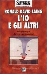 L' io e gli altri. Psicopatologia dei processi interattivi L' io e gli altri. Psicopatologia dei processi interattivi