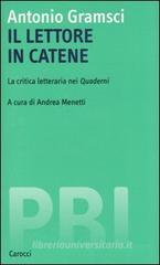 Il lettore in catene. La critica letteraria nei Quaderni Il lettore in catene. La critica letteraria nei Quaderni