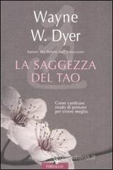 La saggezza del tao. Come cambiare modo di pensare per vivere meglio La saggezza del tao. Come cambiare modo di pensare per vivere meglio