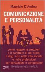 Comunicazione e personalità. Come leggere le emozioni e il carattere di noi stessi e degli altri nella vita sociale e nelle professioni per persuadere e conquistare Comunicazione e personalità. Come leggere le emozioni e il carattere di noi stessi e degli altri nella vita sociale e nelle professioni per persuadere e conquistare