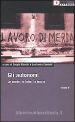 Gli autonomi. Le storie, le lotte, le teorie vol.2 Gli autonomi. Le storie, le lotte, le teorie vol.2