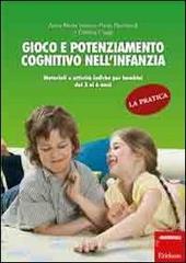 Gioco e potenziamento cognitivo nell'infanzia. La pratica. Materiali e attività ludiche per bambini dai 3 ai 6 anni Gioco e potenziamento cognitivo nell'infanzia. La pratica. Materiali e attività ludiche per bambini dai 3 ai 6 anni