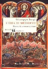L' idea di Medioevo. Fra storia e senso comune L' idea di Medioevo. Fra storia e senso comune